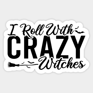 I Roll With Crazy Witches Sticker